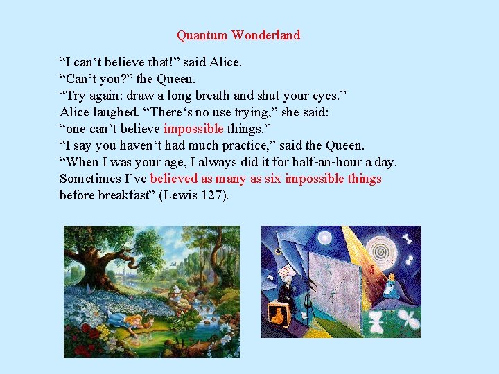 Quantum Wonderland “I can‘t believe that!” said Alice. “Can’t you? ” the Queen. “Try