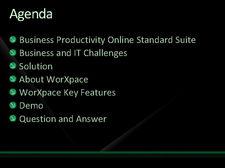 Agenda Business Productivity Online Standard Suite Business and IT Challenges Solution About Wor. Xpace