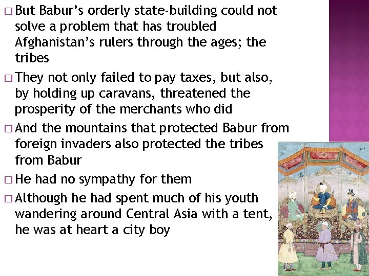 � But Babur’s orderly state-building could not solve a problem that has troubled Afghanistan’s