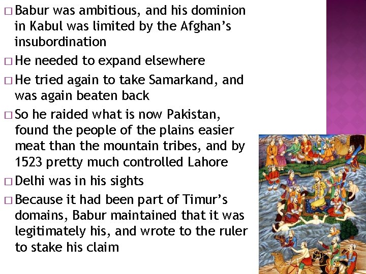 � Babur was ambitious, and his dominion in Kabul was limited by the Afghan’s