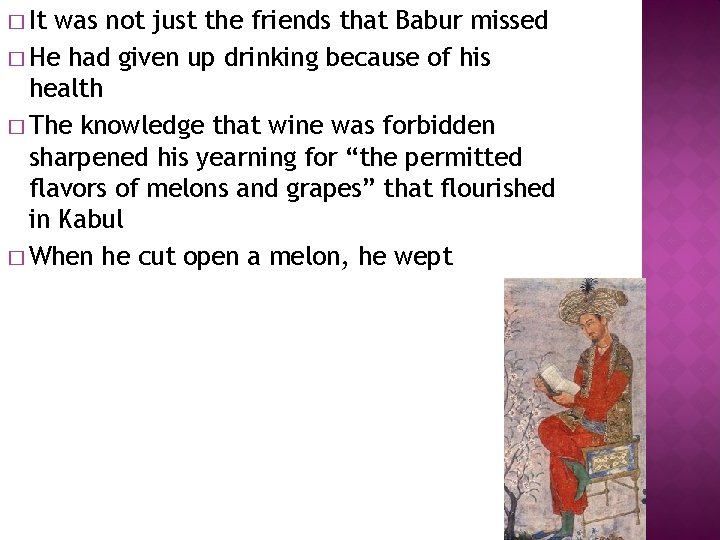 � It was not just the friends that Babur missed � He had given