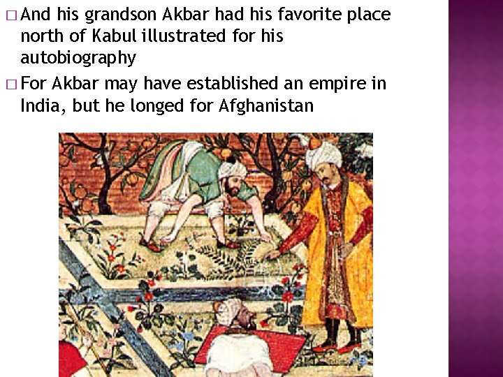 � And his grandson Akbar had his favorite place north of Kabul illustrated for