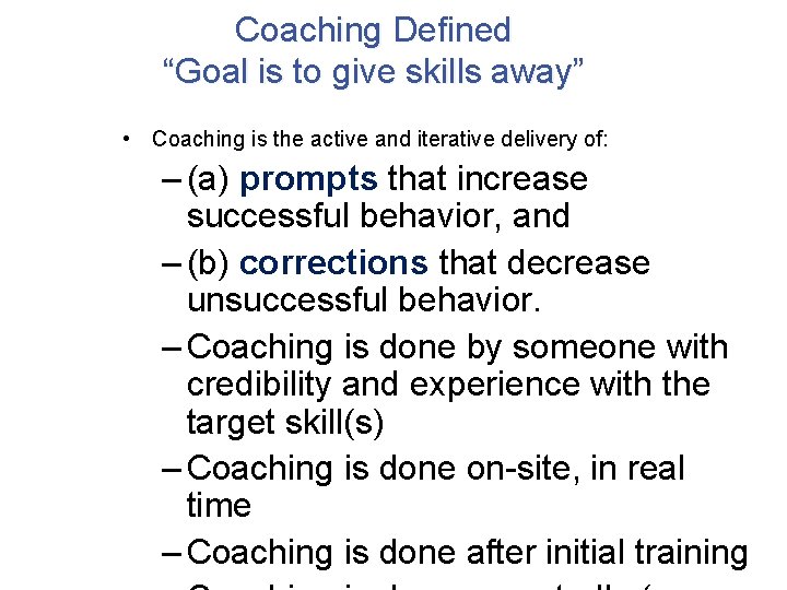 Coaching Defined “Goal is to give skills away” • Coaching is the active and