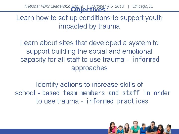 National PBIS Leadership Forum | October 4 -5, 2018 | Chicago, IL Objectives: Learn