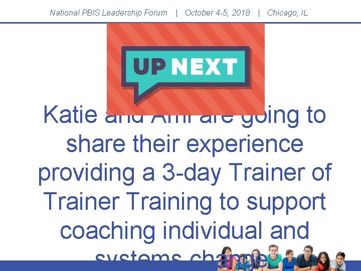 National PBIS Leadership Forum | October 4 -5, 2018 | Chicago, IL Katie and