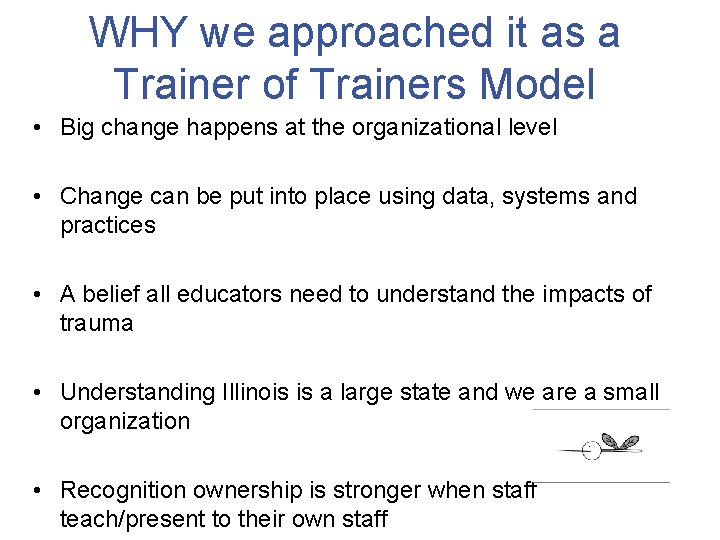 WHY we approached it as a Trainer of Trainers Model • Big change happens