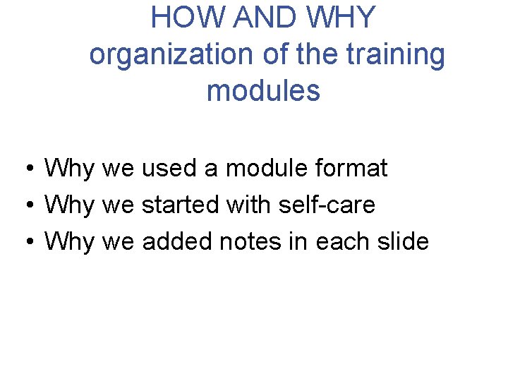 HOW AND WHY organization of the training modules • Why we used a module