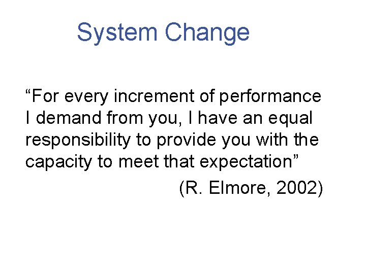 System Change “For every increment of performance I demand from you, I have an