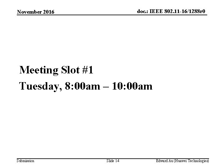 doc. : IEEE 802. 11 -16/1288 r 0 November 2016 Meeting Slot #1 Tuesday,