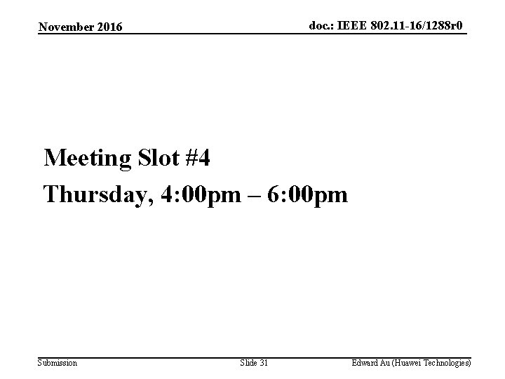 doc. : IEEE 802. 11 -16/1288 r 0 November 2016 Meeting Slot #4 Thursday,