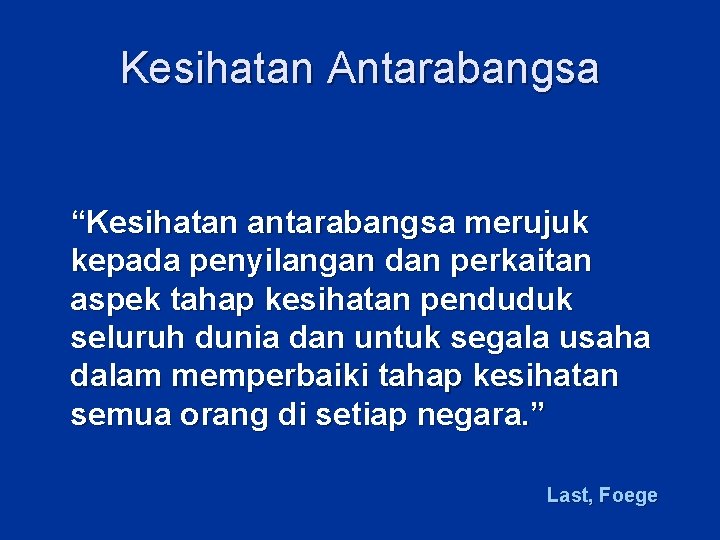 Kesihatan Antarabangsa “Kesihatan antarabangsa merujuk kepada penyilangan dan perkaitan aspek tahap kesihatan penduduk seluruh Kesihatan Antarabangsa “Kesihatan antarabangsa merujuk kepada penyilangan dan perkaitan aspek tahap kesihatan penduduk seluruh