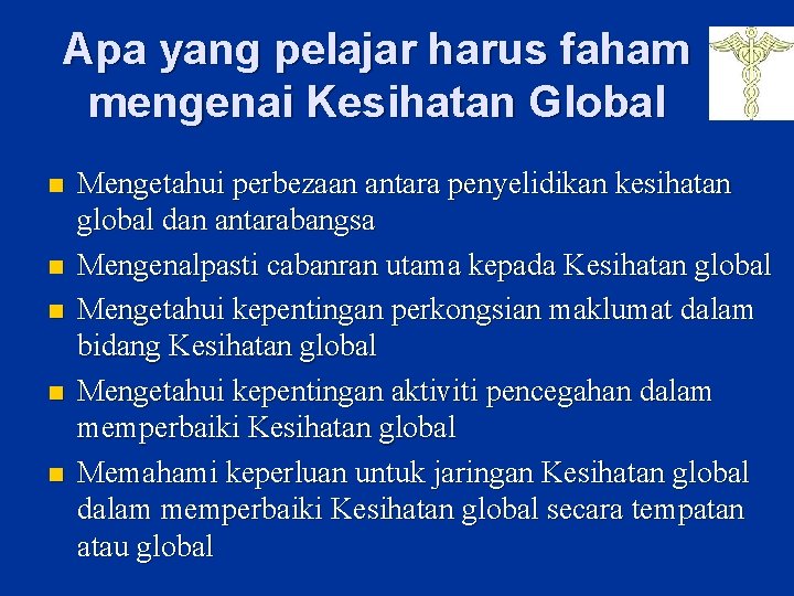 Apa yang pelajar harus faham mengenai Kesihatan Global n n n Mengetahui perbezaan antara Apa yang pelajar harus faham mengenai Kesihatan Global n n n Mengetahui perbezaan antara