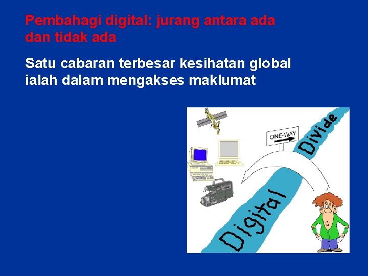 Pembahagi digital: jurang antara ada dan tidak ada Satu cabaran terbesar kesihatan global ialah Pembahagi digital: jurang antara ada dan tidak ada Satu cabaran terbesar kesihatan global ialah