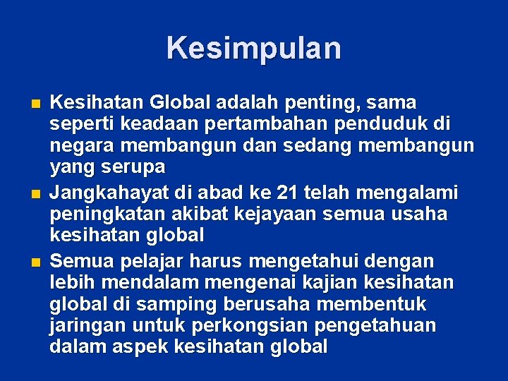 Kesimpulan n Kesihatan Global adalah penting, sama seperti keadaan pertambahan penduduk di negara membangun Kesimpulan n Kesihatan Global adalah penting, sama seperti keadaan pertambahan penduduk di negara membangun