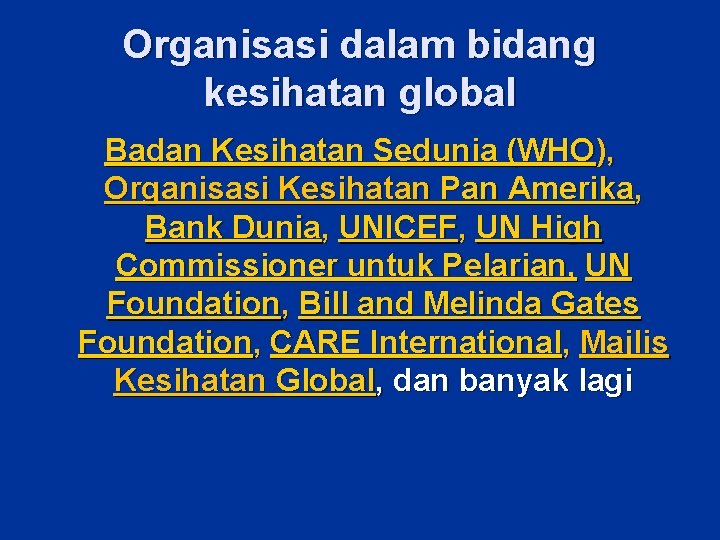 Organisasi dalam bidang kesihatan global Badan Kesihatan Sedunia (WHO), Organisasi Kesihatan Pan Amerika, Bank Organisasi dalam bidang kesihatan global Badan Kesihatan Sedunia (WHO), Organisasi Kesihatan Pan Amerika, Bank