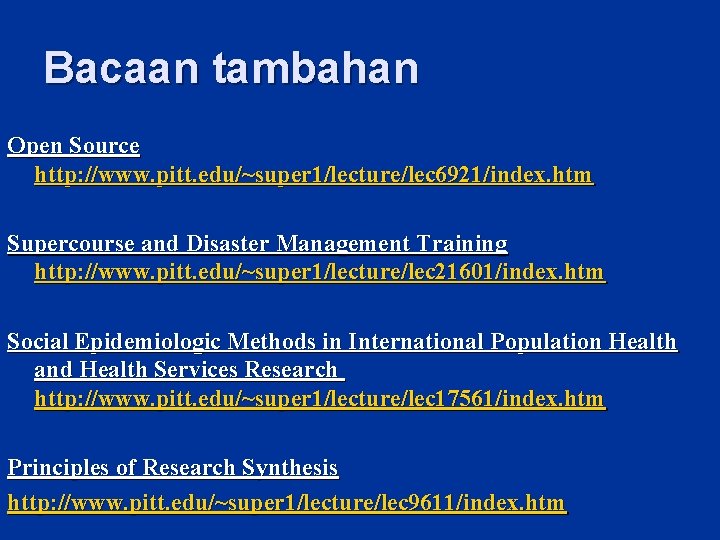 Bacaan tambahan Open Source http: //www. pitt. edu/~super 1/lecture/lec 6921/index. htm Supercourse and Disaster Bacaan tambahan Open Source http: //www. pitt. edu/~super 1/lecture/lec 6921/index. htm Supercourse and Disaster