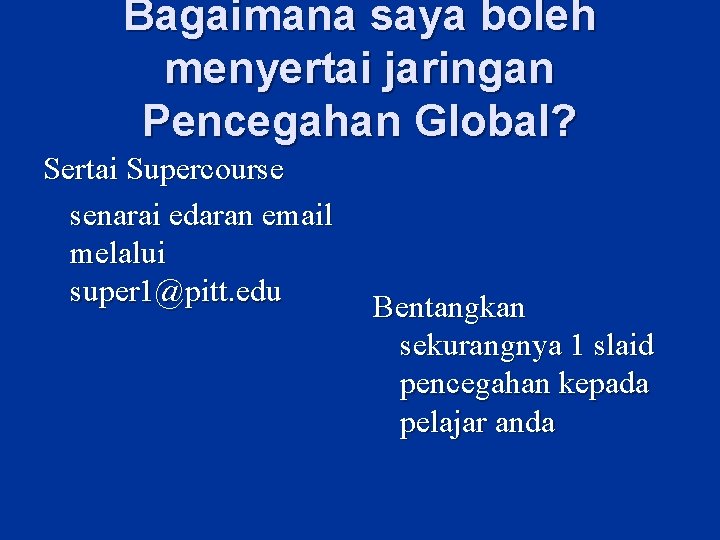 Bagaimana saya boleh menyertai jaringan Pencegahan Global? Sertai Supercourse senarai edaran email melalui super Bagaimana saya boleh menyertai jaringan Pencegahan Global? Sertai Supercourse senarai edaran email melalui super