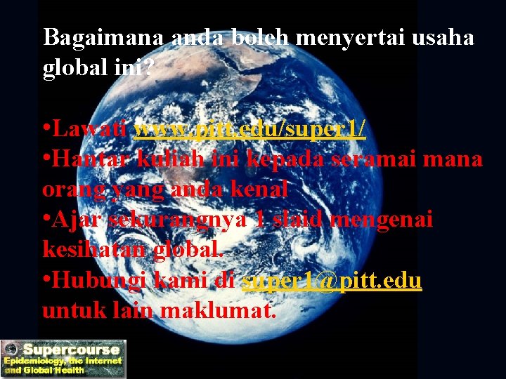 Bagaimana anda boleh menyertai usaha global ini? • Lawati www. pitt. edu/super 1/ • Bagaimana anda boleh menyertai usaha global ini? • Lawati www. pitt. edu/super 1/ •