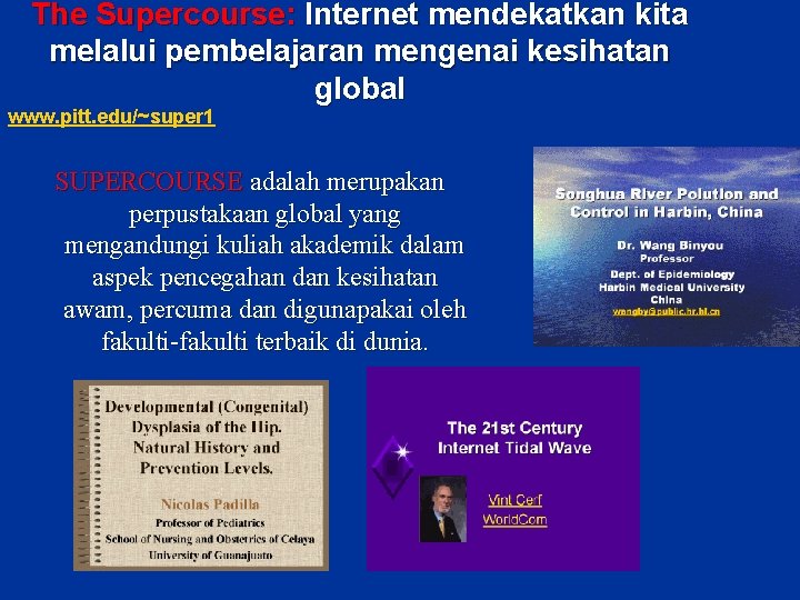 The Supercourse: Internet mendekatkan kita melalui pembelajaran mengenai kesihatan global www. pitt. edu/~super 1 The Supercourse: Internet mendekatkan kita melalui pembelajaran mengenai kesihatan global www. pitt. edu/~super 1