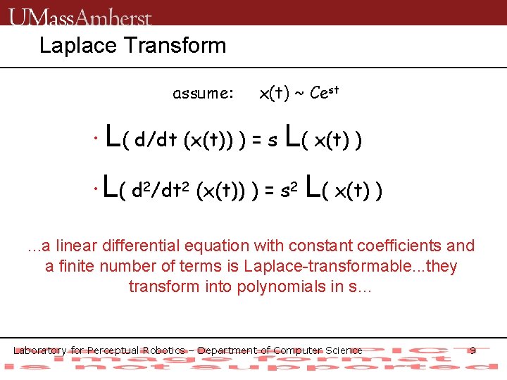 Laplace Transform assume: x(t) ~ Cest • L( d/dt (x(t)) ) = s L(
