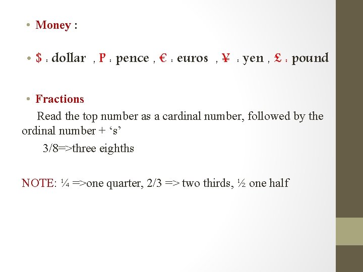  • Money : • $ : dollar , P : pence , €