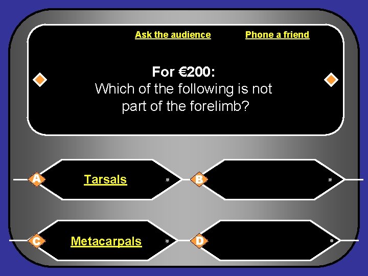 Ask the audience Phone a friend For € 200: Which of the following is