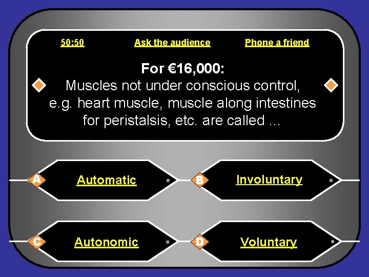 50: 50 Ask the audience Phone a friend For € 16, 000: Muscles not