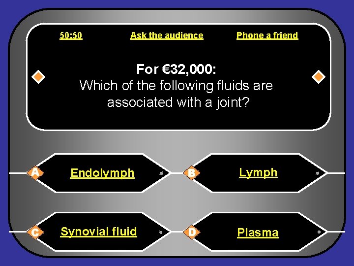 50: 50 Ask the audience Phone a friend For € 32, 000: Which of