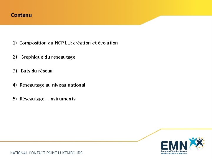 Contenu 1) Composition du NCP LU: création et évolution 2) Graphique du réseautage 3)