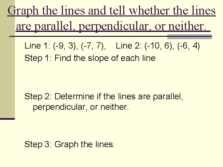 Graph the lines and tell whether the lines are parallel, perpendicular, or neither. Line