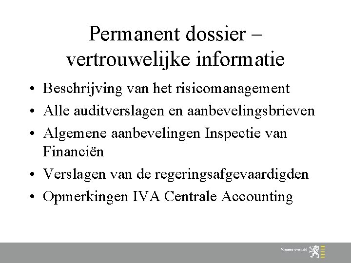 Permanent dossier – vertrouwelijke informatie • Beschrijving van het risicomanagement • Alle auditverslagen en