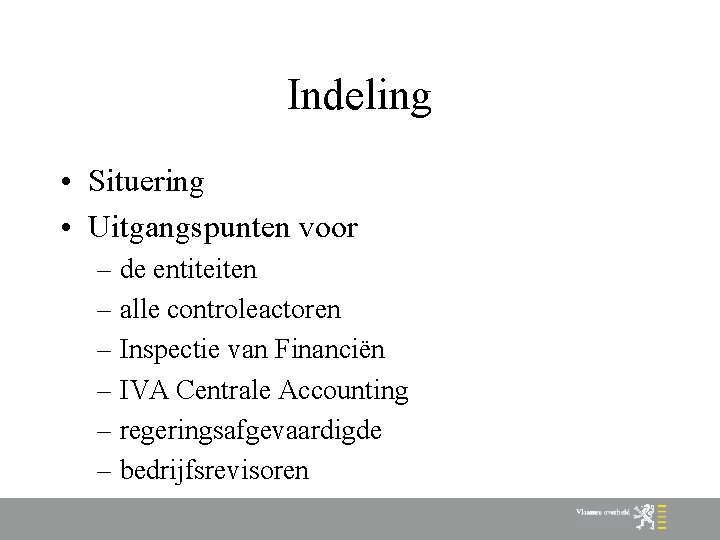 Indeling • Situering • Uitgangspunten voor – de entiteiten – alle controleactoren – Inspectie