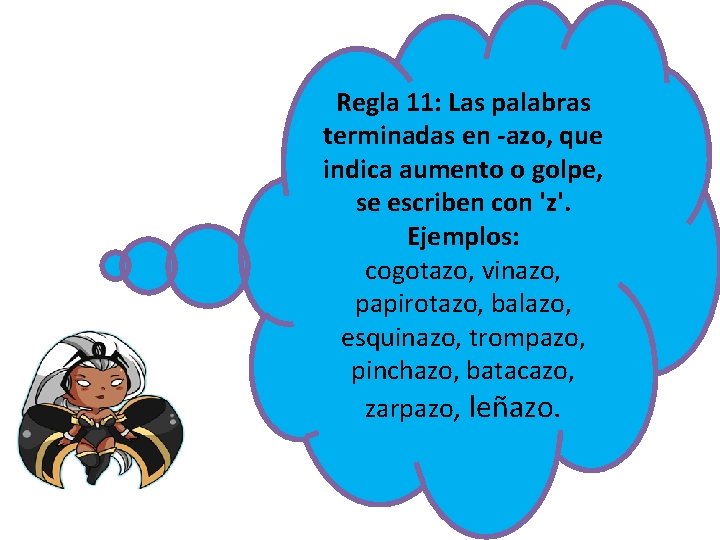 Regla 11: Las palabras terminadas en -azo, que indica aumento o golpe, se escriben