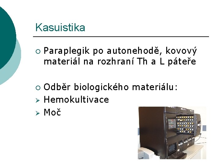 Kasuistika ¡ ¡ Ø Ø Paraplegik po autonehodě, kovový materiál na rozhraní Th a