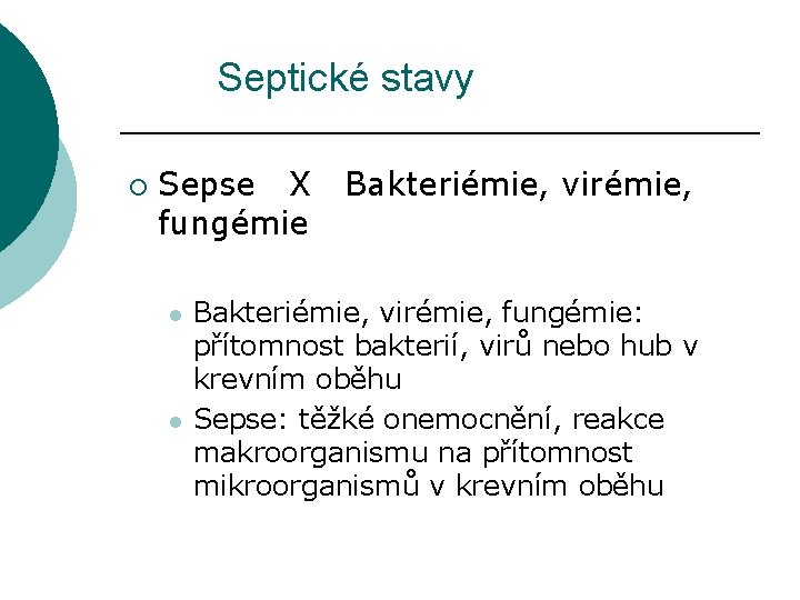 Septické stavy ¡ Sepse X fungémie l l Bakteriémie, virémie, fungémie: přítomnost bakterií, virů