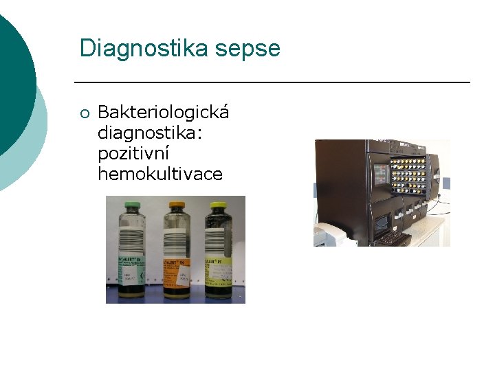 Diagnostika sepse ¡ Bakteriologická diagnostika: pozitivní hemokultivace 