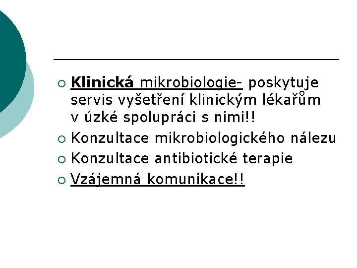 Klinická mikrobiologie- poskytuje servis vyšetření klinickým lékařům v úzké spolupráci s nimi!! ¡ Konzultace
