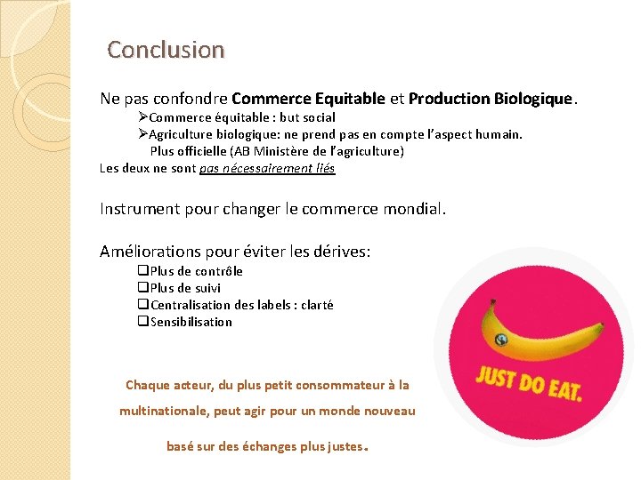 Conclusion Ne pas confondre Commerce Equitable et Production Biologique ØCommerce équitable : but social