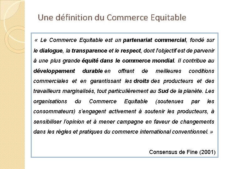 Une définition du Commerce Equitable « Le Commerce Equitable est un partenariat commercial, fondé