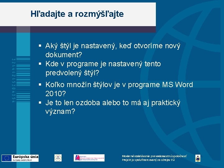 Hľadajte a rozmýšľajte § Aký štýl je nastavený, keď otvoríme nový dokument? § Kde