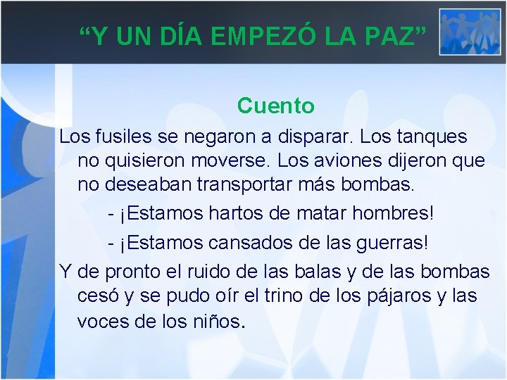 “Y UN DÍA EMPEZÓ LA PAZ” Cuento Los fusiles se negaron a disparar. Los