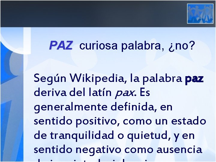 PAZ curiosa palabra, ¿no? Según Wikipedia, la palabra paz deriva del latín pax. Es