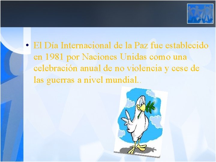  • El Día Internacional de la Paz fue establecido en 1981 por Naciones