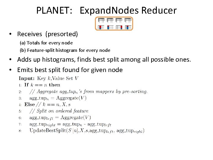 PLANET: Expand. Nodes Reducer • Receives (presorted) (a) Totals for every node (b) Feature-split