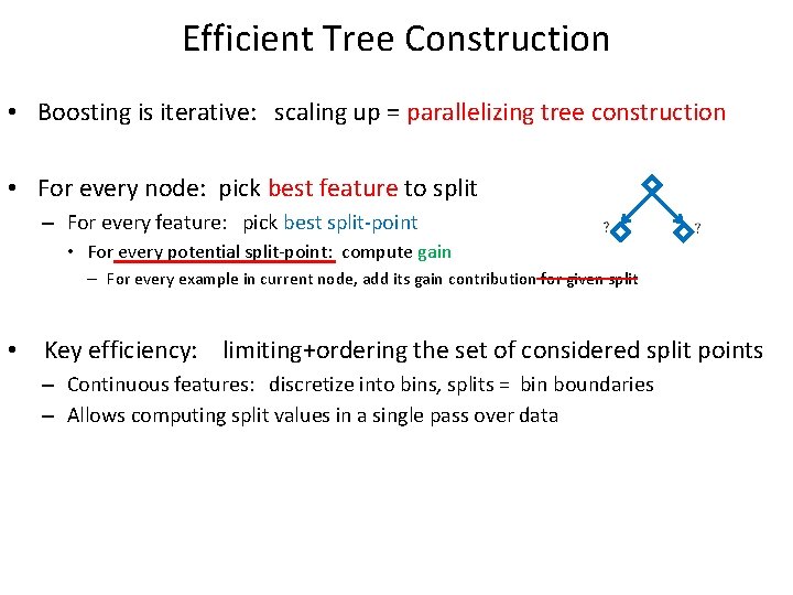 Efficient Tree Construction • Boosting is iterative: scaling up = parallelizing tree construction •