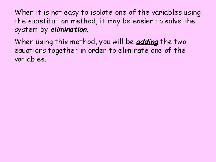 When it is not easy to isolate one of the variables using the substitution