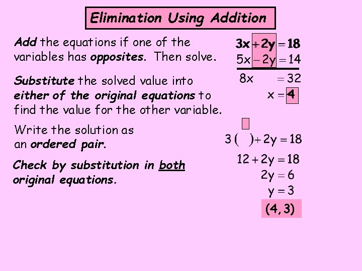 Elimination Using Addition Add the equations if one of the variables has opposites. Then