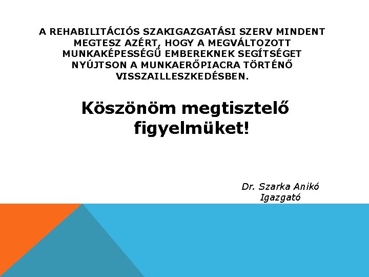 A REHABILITÁCIÓS SZAKIGAZGATÁSI SZERV MINDENT MEGTESZ AZÉRT, HOGY A MEGVÁLTOZOTT MUNKAKÉPESSÉGŰ EMBEREKNEK SEGÍTSÉGET NYÚJTSON