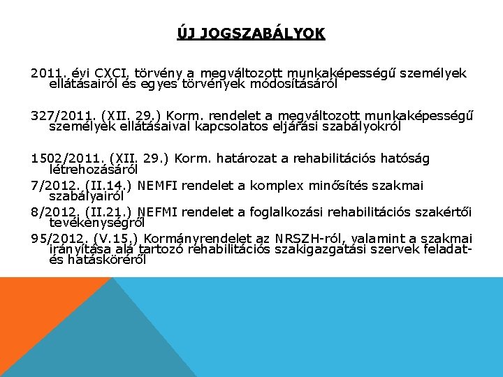ÚJ JOGSZABÁLYOK 2011. évi CXCI. törvény a megváltozott munkaképességű személyek ellátásairól és egyes törvények
