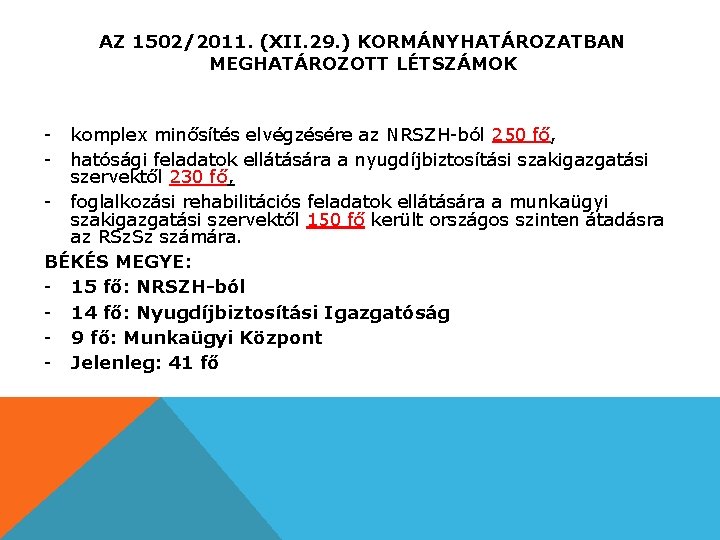 AZ 1502/2011. (XII. 29. ) KORMÁNYHATÁROZATBAN MEGHATÁROZOTT LÉTSZÁMOK - komplex minősítés elvégzésére az NRSZH-ból